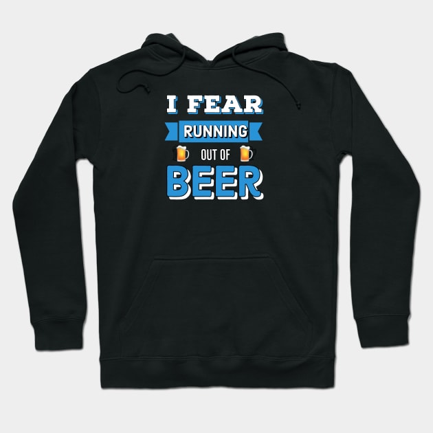 Beer | Drinking | I Fear Running Out Of Beer Hoodie by DB Teez and More